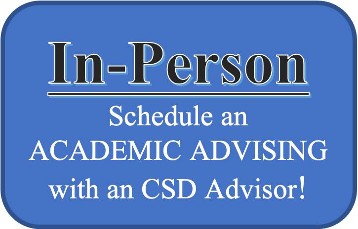 Schedule a CSD Academic Advising meeting in-person with an advisor.